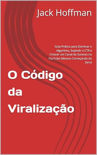 O Código da Viralização: Guia Prático para Dominar o Algoritmo, E...