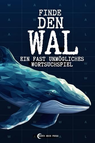Finde den Wal - das fast unmögliche Wortsuchrätsel | Rätsel für Erwachsene, Kinder und Senioren mit Durchhaltevermögen. Die ultimative Geschenkidee, die für Gesprächsstoff sorgen wird.