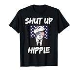 Funny Trump 2024 Support Shut Up Hippie Anti-Liberal Humor T-Shirt