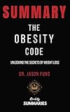Summary: The Obesity Code: Unlocking the Secrets of Weight Loss by Jason Fung