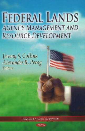 Federal Lands: Agency Management and Resource Development (Government Procedures and Operations: Environmental Remdiation Technologies, Regulations and Safety)