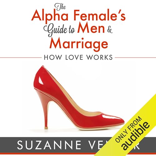 Page de couverture de The Alpha Female's Guide to Men and Marriage
