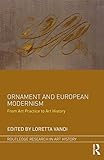  Ornament and European Modernism: From Art Practice to Art History (Routledge Research in Art History) (English Edition)