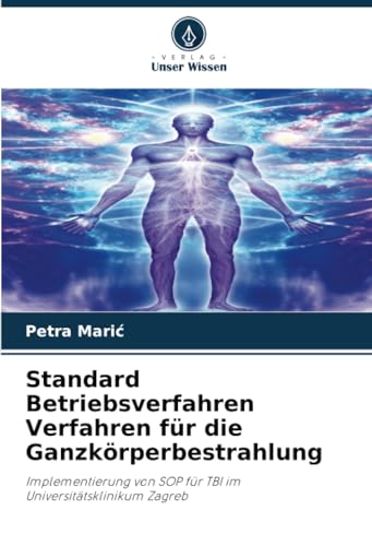 Standard Betriebsverfahren Verfahren für die Ganzkörperbestrahlung: Implementierung von SOP für TBI im Universitätsklinikum Zagreb