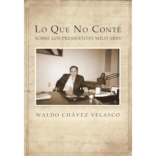 Lo que no cont&amp;eacute; sobre los presidentes militares | Waldo Chávez Velasco episode artwork