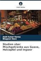 Studien über Mischgetränke aus Guave, Holzapfel und Ingwer (German Edition) 6208712963 Book Cover