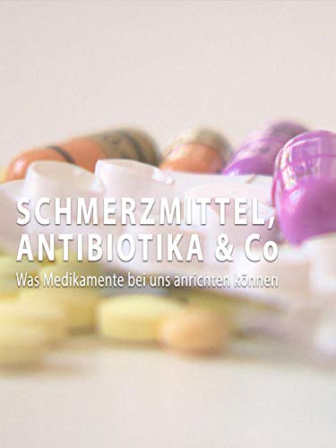 Schmerzmittel, Antibiotika & CO - Was Medikamente bei uns anrichten können!