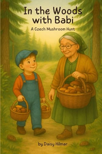 In The Woods With Babi: A Czech Mushroom Hunt: 1 (Czech Heritage Collection)