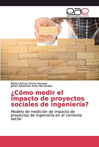 ¿Cómo medir el impacto de proyectos sociales de ingeniería?: Modelo de medición de impacto de proyectos de ingeniería en el contexto social