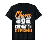 Photo Gallery scegli la cremazione che hai urnato mortuario divertente imbalsamazione maglietta Photo Gallery scegli la cremazione che hai urnato mortuario divertente imbalsamazione maglietta