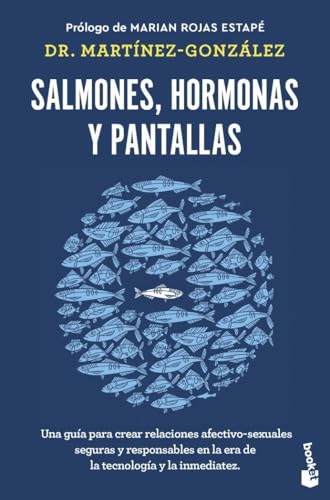 Salmones, hormonas y pantallas: Una guía para crear relaciones afectivo-sexuales seguras y responsables en la era de la tecnología y la inmediatez (Divulgación)