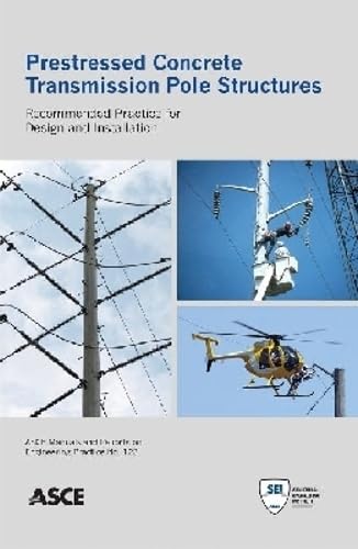 Prestressed Concrete Transmission Pole Structures: Recommended Practice for Design and Installation (ASCE Manuals and Reports on Engineering Practice)
