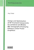  Design and Optimisation of RF Frontend Components for Unilateral and Mobile MR Tomographs Employing Efficient, Linear Power Amplifiers (Berichte aus der Hochfrequenztechnik)