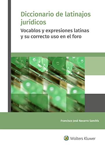 Diccionario de latinajos jurídicos: Vocablos y expresiones latinas y su correcto uso...