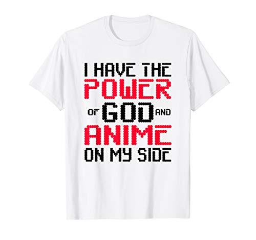 I Have the Power of God and Anime on My Side TShirt I Have the Power of God and Anime on My Side TShirt