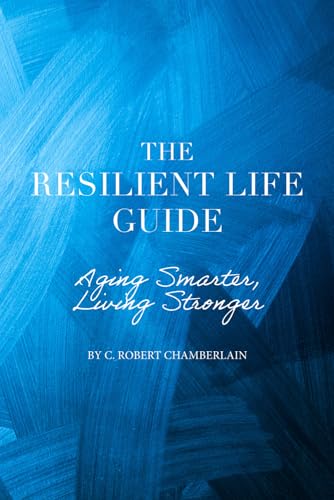 Resilient Life Technologies, The Resilient Life Guide: Aging Smar...