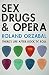 Sex, Drugs & Opera: There's Life After Rock 'n' Roll