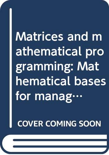 Matrices and mathematical programming: Mathematical bases for management decision making