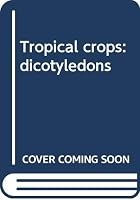 Tropical Crops: Dicotyledons 0582466660 Book Cover