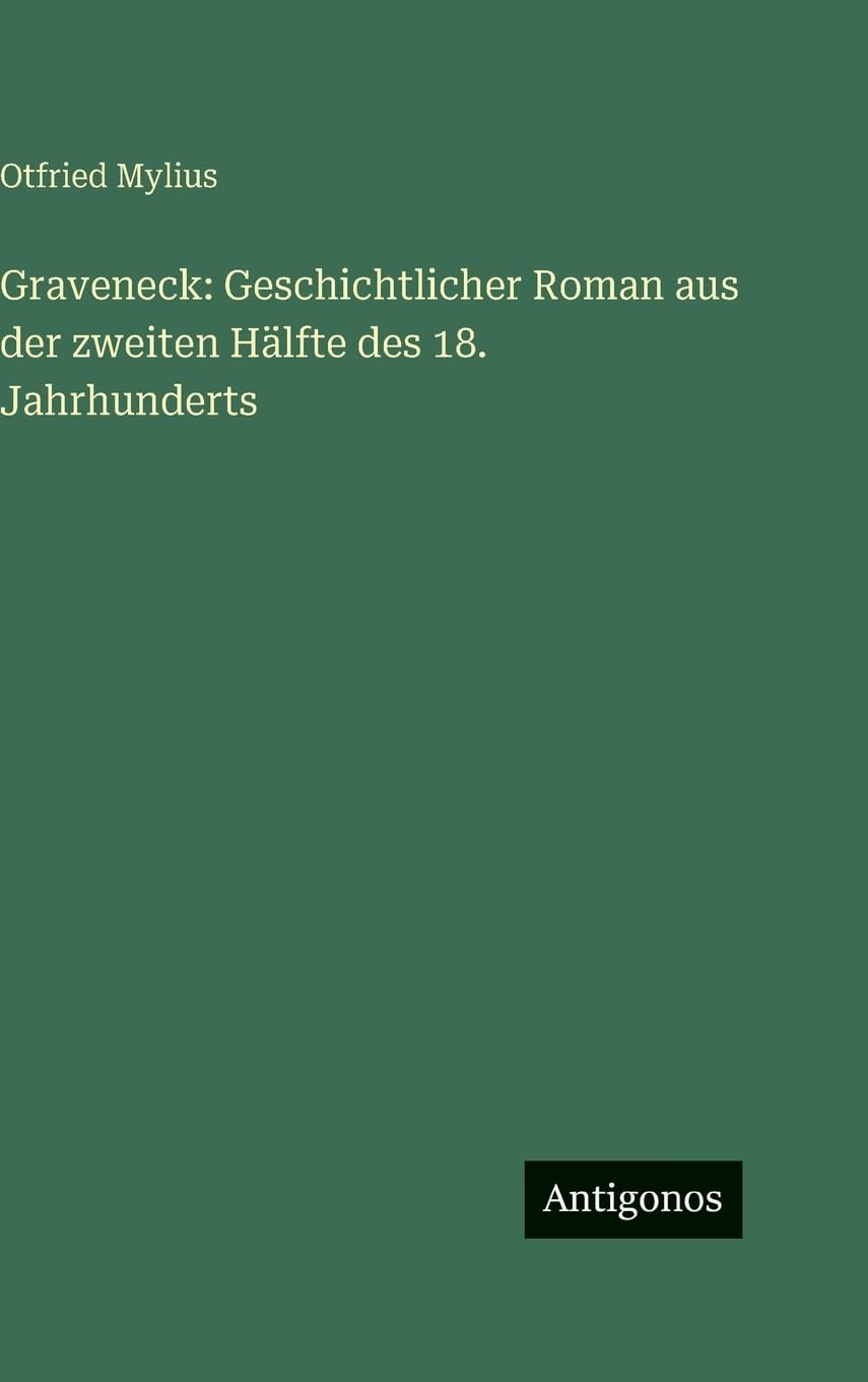 Graveneck: Geschichtlicher Roman aus der zweiten Hälfte des 18. Jahrhunderts