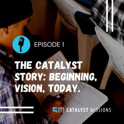 Ep 1: The Catalyst Missions Story