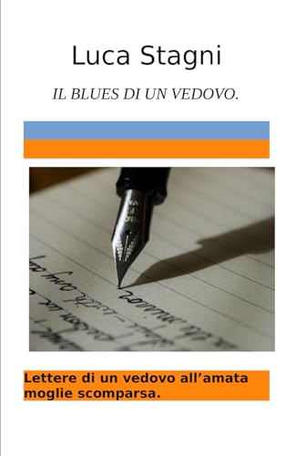IL BLUES DI UN VEDOVO: LETTERE DI UN VEDOVO ALL'AMATA MOGLIE SCOMPARSA