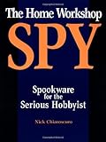 The Home Workshop Spy: Spookware For The Serious Hobbyist