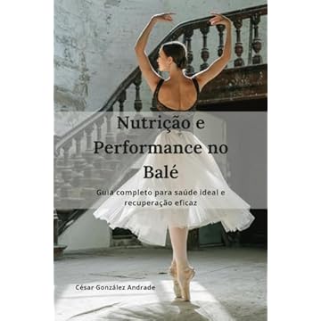 Capa do livro Nutrição e Performance no Balé: Guia completo para saúde ideal e recuperação eficaz (Portuguese Edition)