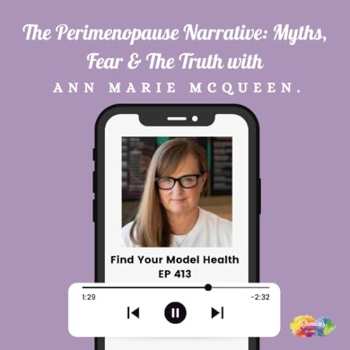 #413 The Perimenopause Narrative: Myths, Fear & The Truth with Ann Marie McQueen.