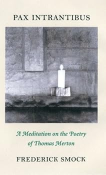 Pax Intrantibus:  A Meditation on the Poetry of Thomas Merton