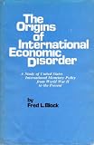 The Origins of International Economic Disorder: A Study of United States International Monetary Policy from World War II to the Present