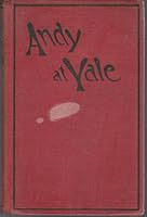 Andy At Yale; Or, The Great Quadrangle Mystery B001LXZVGI Book Cover