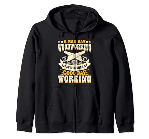 Bad Day Woodworking Better Than Good Day Working Woodworker Sudadera con Capucha
