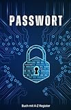 Passwort Logbuch – Sichere Verwaltung von Passwörtern offline: Passwort Buch mit Register A–Z, Passwort Logbuch Organizer, übersichtlich und praktisch