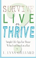 Survive, Live or Thrive?: Simple Self-Help Tips for Those Who Feel Stuck in a Rut 0983639248 Book Cover