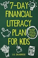 7 Day Financial Literacy Plan for Kids: Master Lifelong Financial Skills in Just One Week Through Fun, Easy, and Interactive Activities B0CRVQJFVH Book Cover