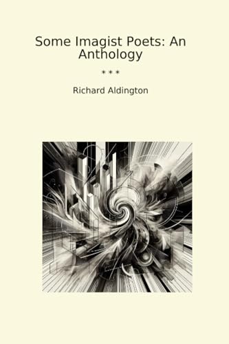 Some Imagist Poets: An Anthology (Classic Books)