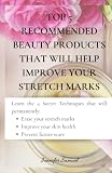 TOP 5 RECOMMENDED BEAUTY PRODUCTS THAT WILL HELP IMPROVE YOUR STRETCH MARKS: Learn the 4 Secret Techniques Will Permanently Erase Your Stretch Marks, Improve Your Skin Health and Prevent Future Scars