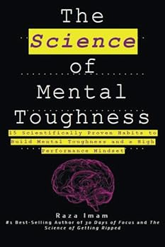 Paperback The Science of Mental Toughness: 15 Scientifically Proven Habits to Build Mental Toughness and a High Performance Mindset (Train Your Brain) Book