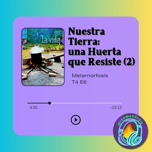 T4 E6 &middot; Nuestra Tierra: una Huerta que Resiste (2)