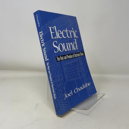 Electric Sound: The Past and Promise of Electronic Music