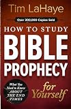 How to Study Bible Prophecy for Yourself: Understand the Last Days Through Sound Interpretation and a Biblical Timeline