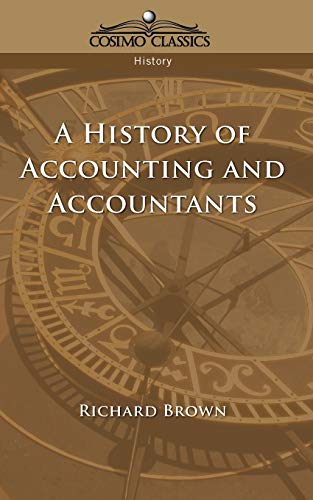 A HISTORY OF ACCOUNTING AND ACCOUNTANTS (COSIMO CLASSICS By Richard Brown *Mint*