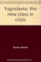 Yugoslavia; the new class in crisis B0006BVV2E Book Cover