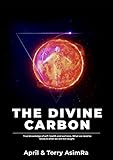  The Divine Carbon : True knowledge of self, health and wellness. What we need to know & what we are not taught. (The Divine Carbon Series Book 1) (English Edition)