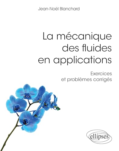 La mécanique des fluides en applications - Exercices et problèmes corrigés