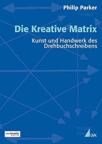 Preisvergleich Produktbild Die Kreative Matrix: Kunst und Handwerk des Drehbuchschreibens (Praxis Film)