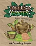 Turtles and Teapots Stress Relieving Designs Coloring Book
