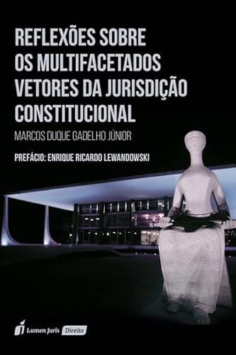 Reflexões sobre os Multifacetados Vetores da Jurisdição Constitucional - 2022 - Marcos Duque Gadelho Júnior