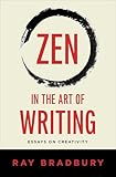 Zen in the Art of Writing: Essays on Creativity